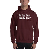 Do You Even Paddle Bro? Hoodie