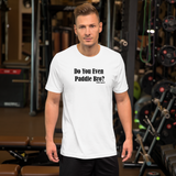 Do You Even Paddle Bro? Short-Sleeve T-Shirt