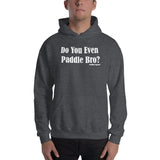 Do You Even Paddle Bro? Hoodie