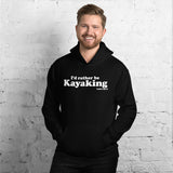 I'd Rather Be Kayaking Hoodie