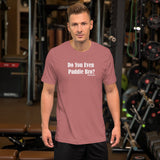 Do You Even Paddle Bro? Short-Sleeve T-Shirt