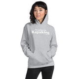 I'd Rather Be Kayaking Hoodie