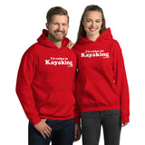 I'd Rather Be Kayaking Hoodie