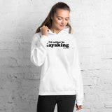 I'd Rather Be Kayaking Hoodie