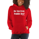 Do You Even Paddle Bro? Hoodie