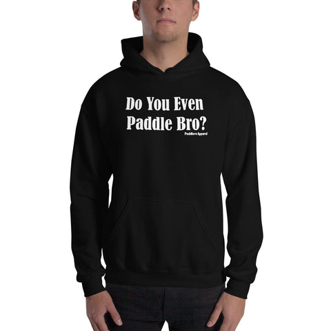 Do You Even Paddle Bro? Hoodie