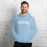 I'd Rather Be Kayaking Hoodie